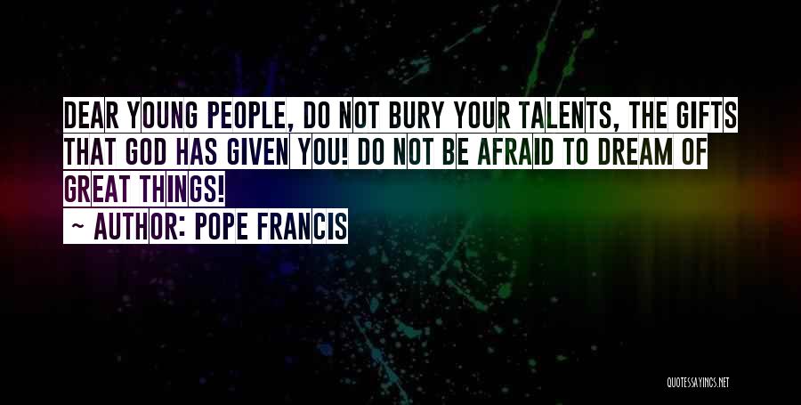 Talents Given By God Quotes By Pope Francis