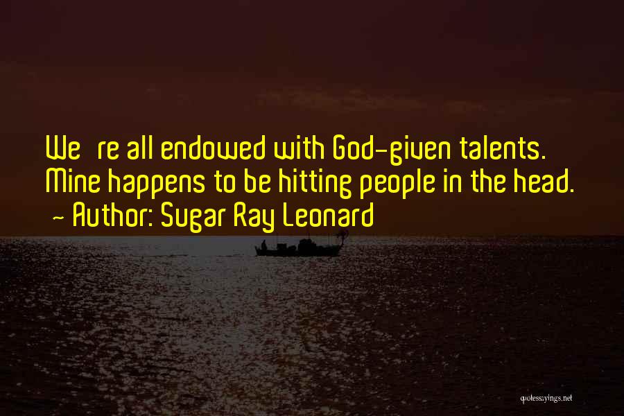 Talents Given By God Quotes By Sugar Ray Leonard