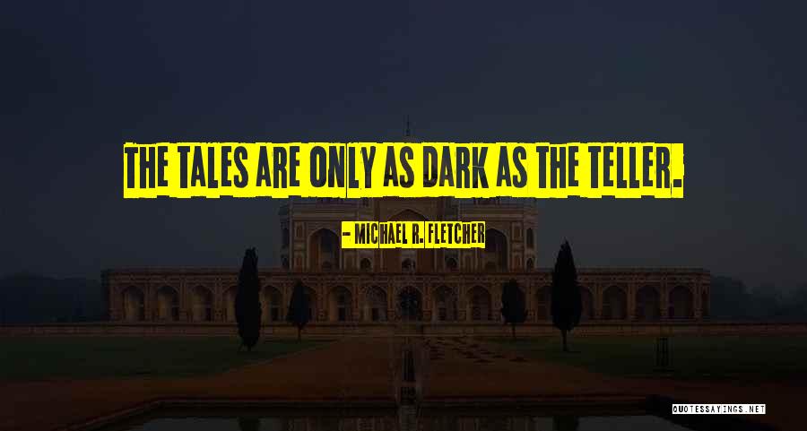 Tales Quotes By Michael R. Fletcher