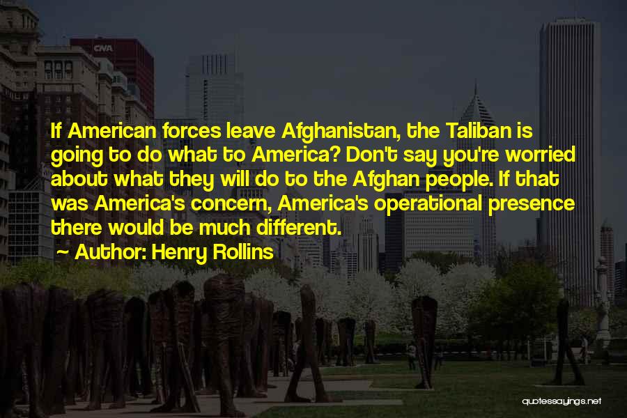 Taliban Afghanistan Quotes By Henry Rollins