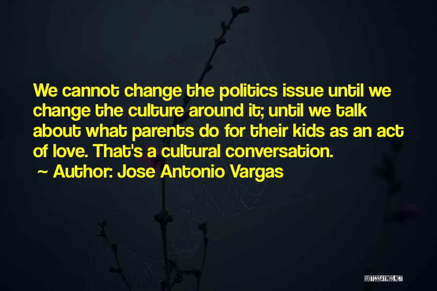 Talk About Love Quotes By Jose Antonio Vargas