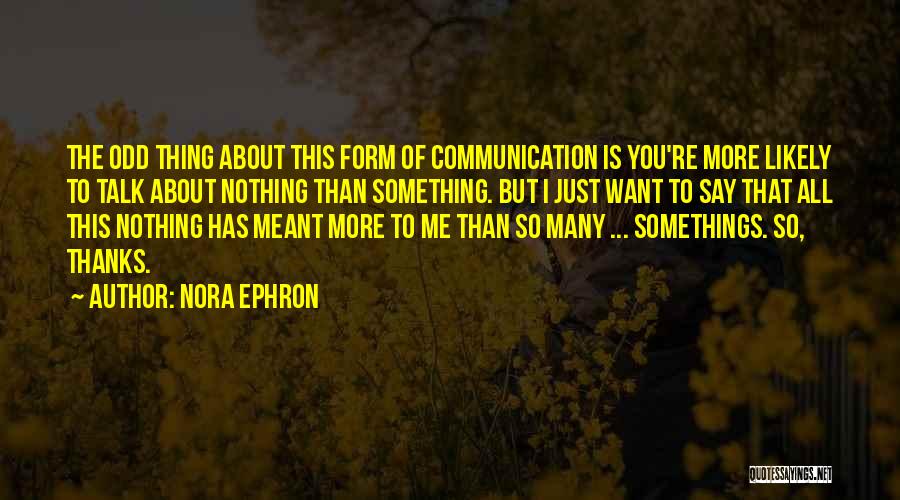 Talk About Me All You Want Quotes By Nora Ephron