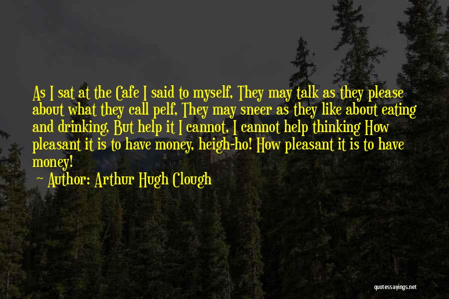 Talk About Money Quotes By Arthur Hugh Clough