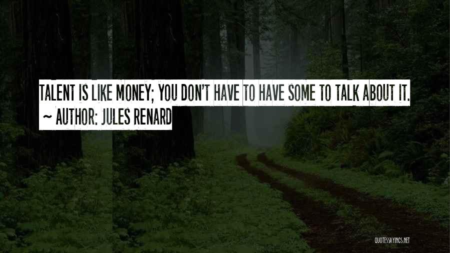 Talk About Money Quotes By Jules Renard