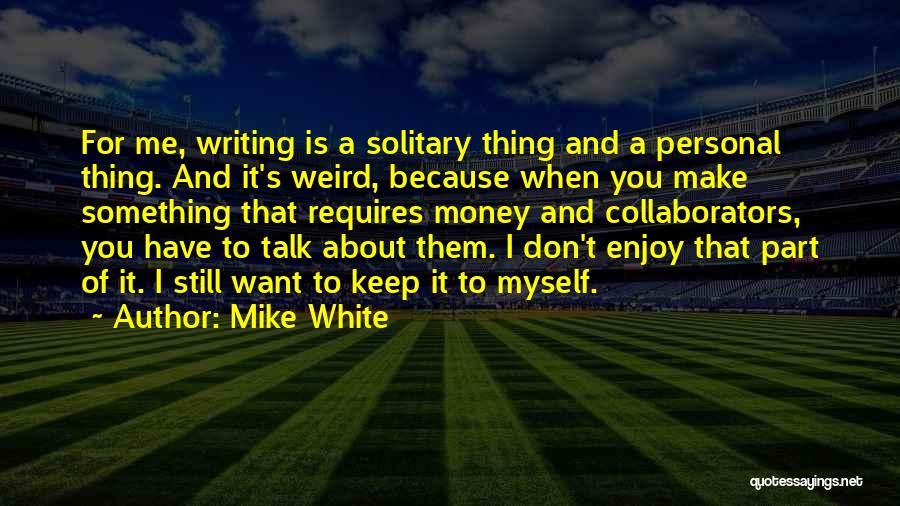 Talk About Money Quotes By Mike White