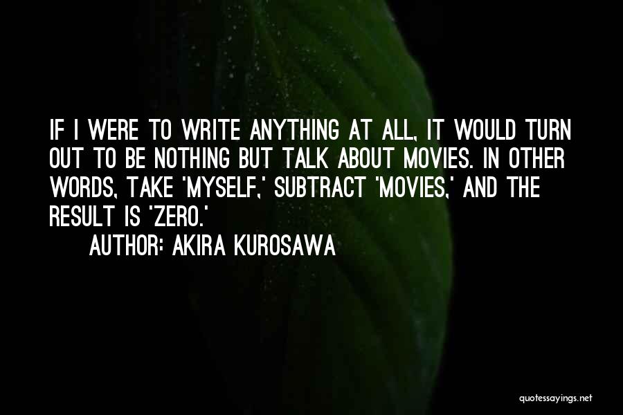 Talk About Myself Quotes By Akira Kurosawa