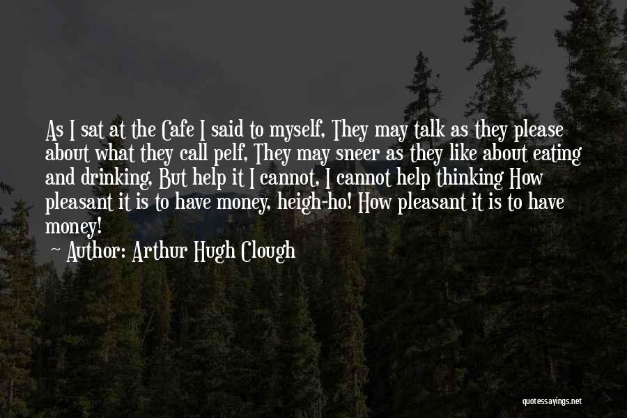 Talk About Myself Quotes By Arthur Hugh Clough