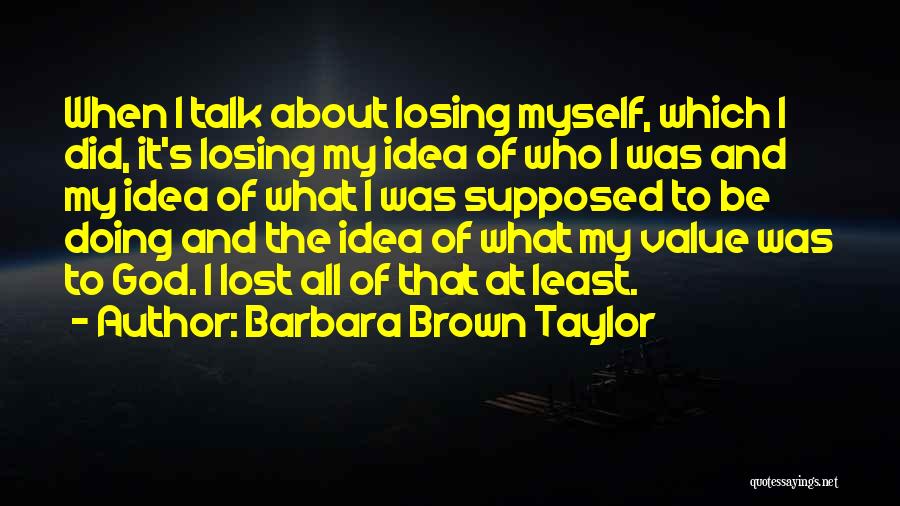 Talk About Myself Quotes By Barbara Brown Taylor