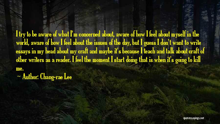 Talk About Myself Quotes By Chang-rae Lee