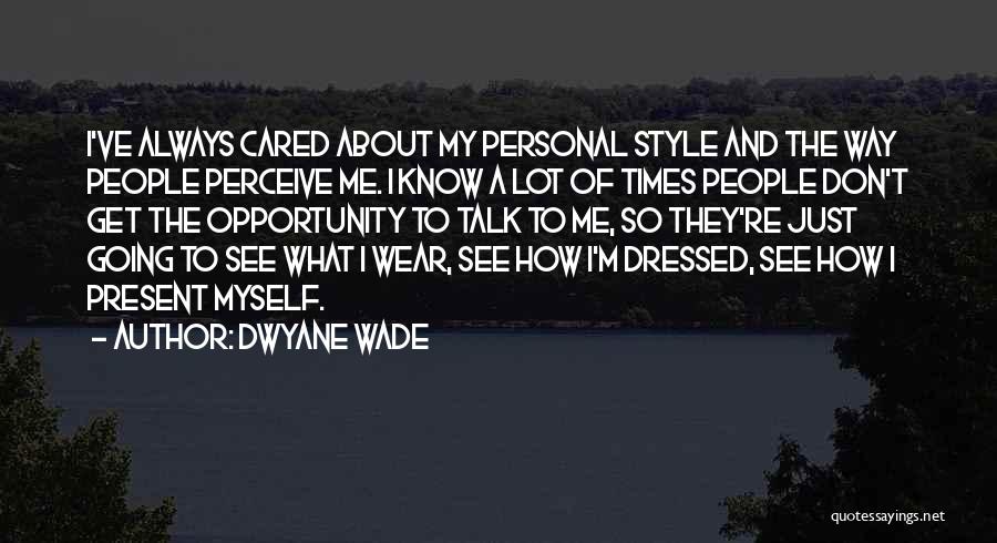 Talk About Myself Quotes By Dwyane Wade