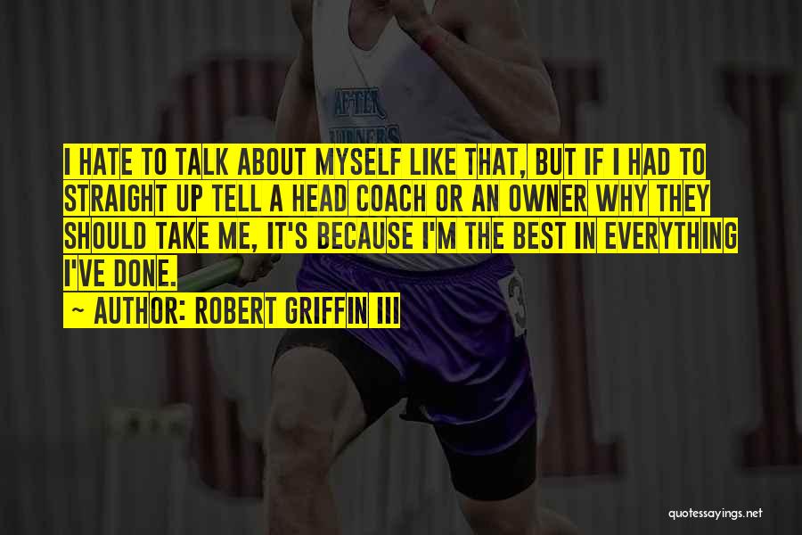 Talk About Myself Quotes By Robert Griffin III