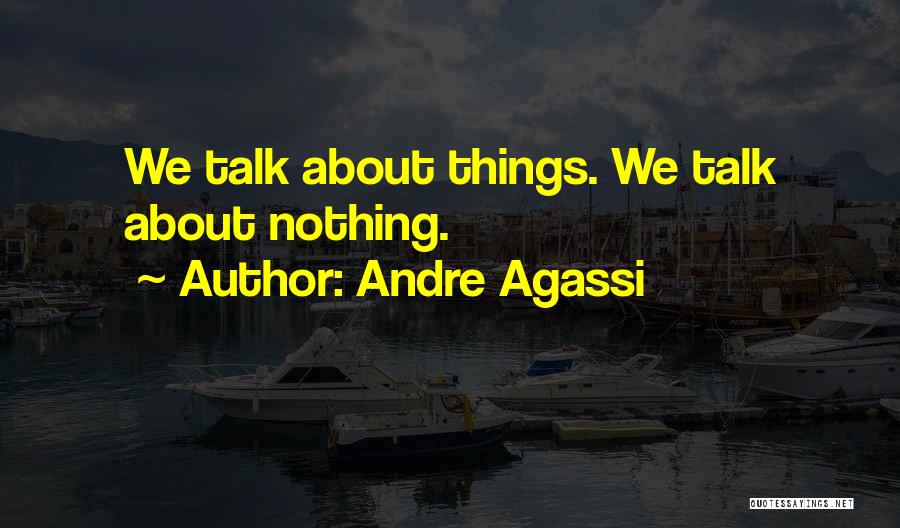 Talk About Your Problems Quotes By Andre Agassi