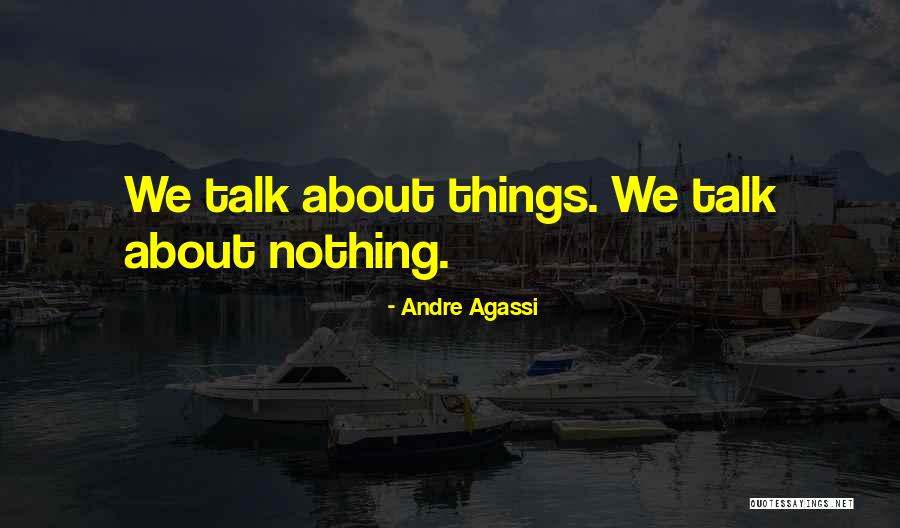 Talk About Your Problems Quotes By Andre Agassi