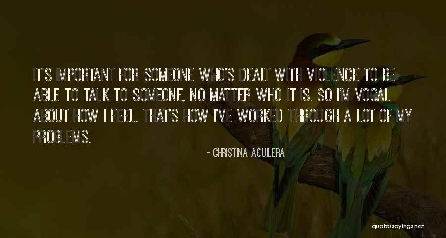 Talk About Your Problems Quotes By Christina Aguilera Talk About Your Problems Quotes By Christina Aguilera