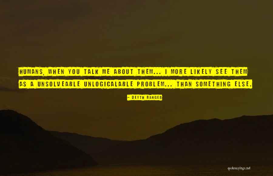 Talk About Your Problems Quotes By Deyth Banger Talk About Your Problems Quotes By Deyth Banger