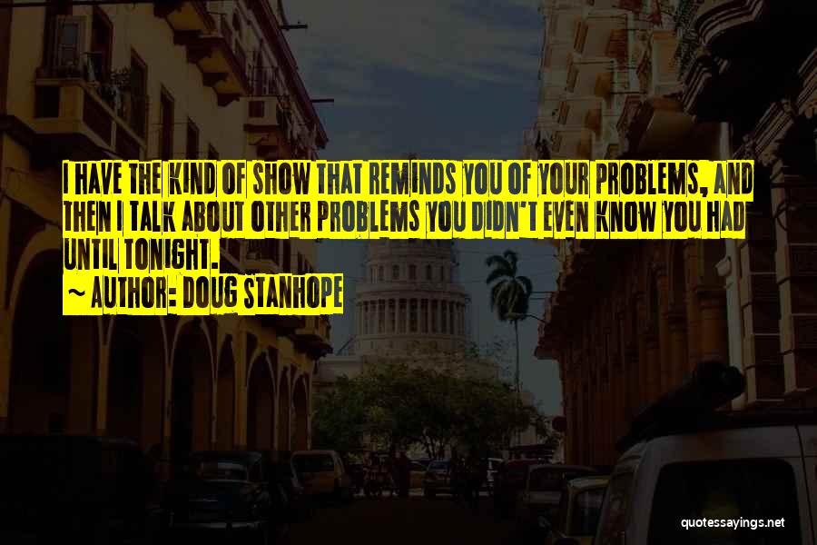 Talk About Your Problems Quotes By Doug Stanhope