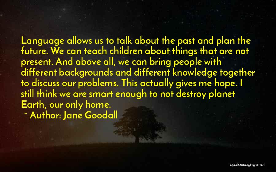 Talk About Your Problems Quotes By Jane Goodall