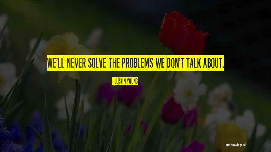 Talk About Your Problems Quotes By Justin Young Talk About Your Problems Quotes By Justin Young