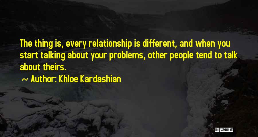 Talk About Your Problems Quotes By Khloe Kardashian