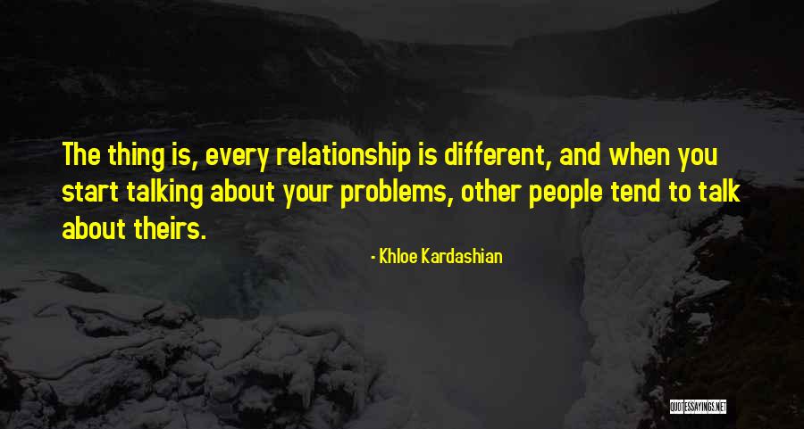 Talk About Your Problems Quotes By Khloe Kardashian Talk About Your Problems Quotes By Khloe Kardashian