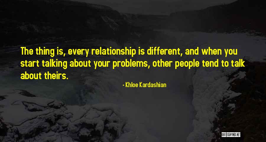 Talk About Your Problems Quotes By Khloe Kardashian