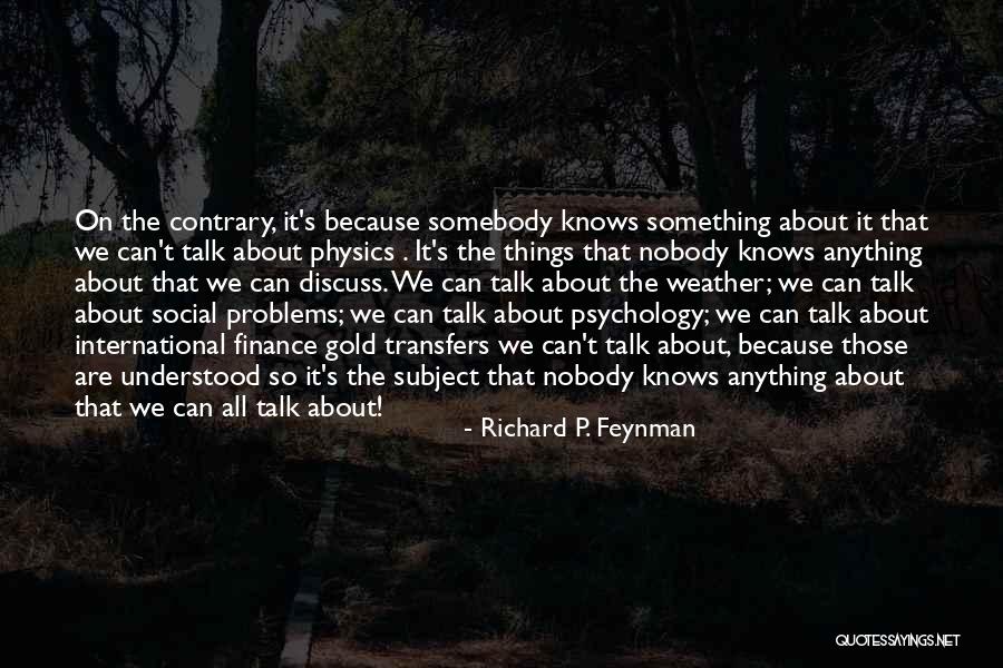 Talk About Your Problems Quotes By Richard P. Feynman