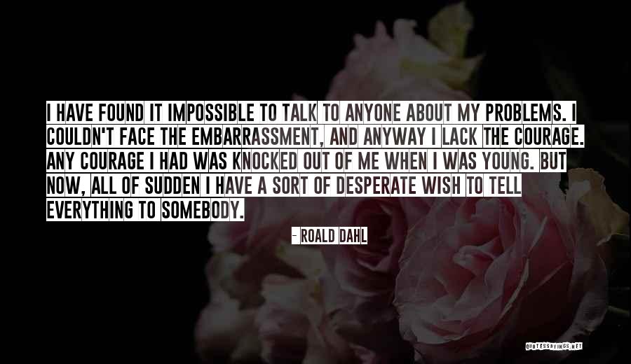 Talk About Your Problems Quotes By Roald Dahl Talk About Your Problems Quotes By Roald Dahl
