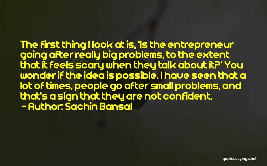 Talk About Your Problems Quotes By Sachin Bansal