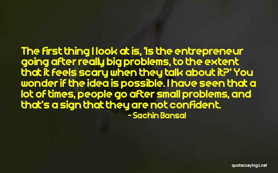 Talk About Your Problems Quotes By Sachin Bansal Talk About Your Problems Quotes By Sachin Bansal