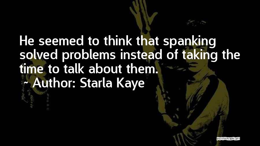 Talk About Your Problems Quotes By Starla Kaye
