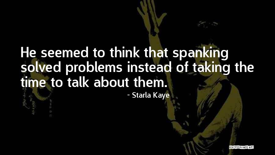 Talk About Your Problems Quotes By Starla Kaye