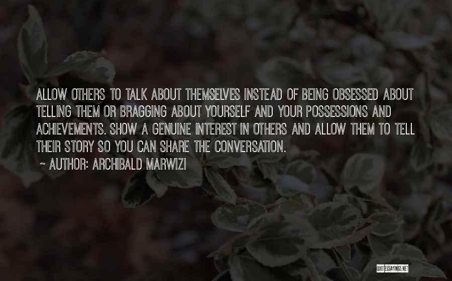 Talk About Yourself Quotes By Archibald Marwizi