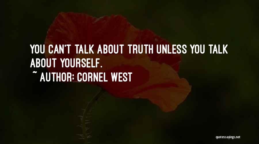 Talk About Yourself Quotes By Cornel West