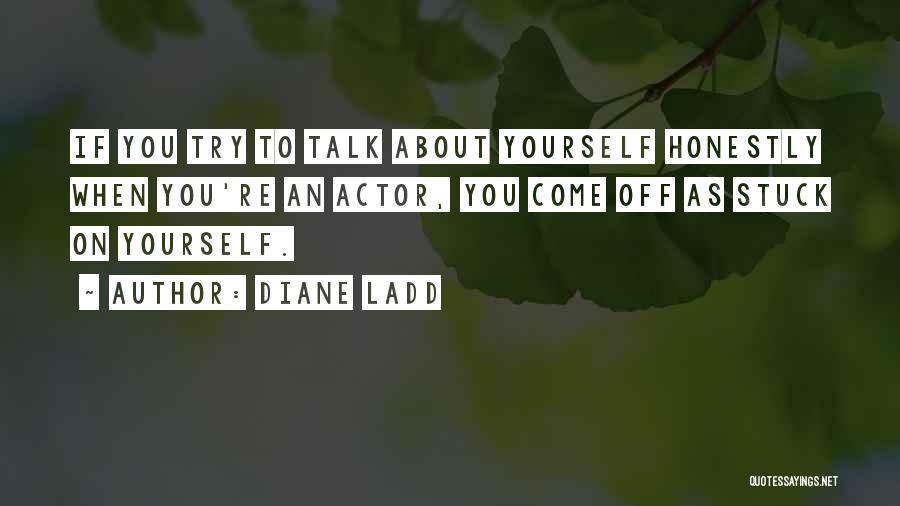 Talk About Yourself Quotes By Diane Ladd