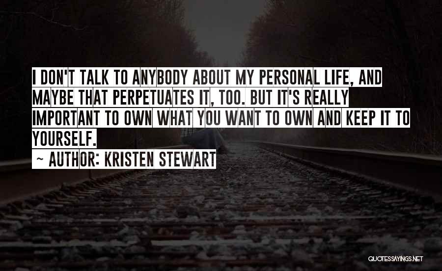 Talk About Yourself Quotes By Kristen Stewart