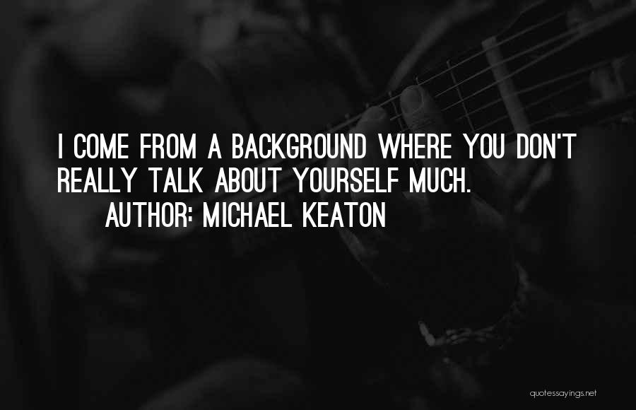 Talk About Yourself Quotes By Michael Keaton