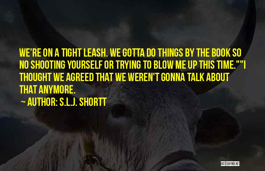 Talk About Yourself Quotes By S.L.J. Shortt