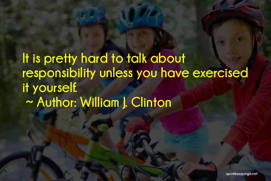 Talk About Yourself Quotes By William J. Clinton