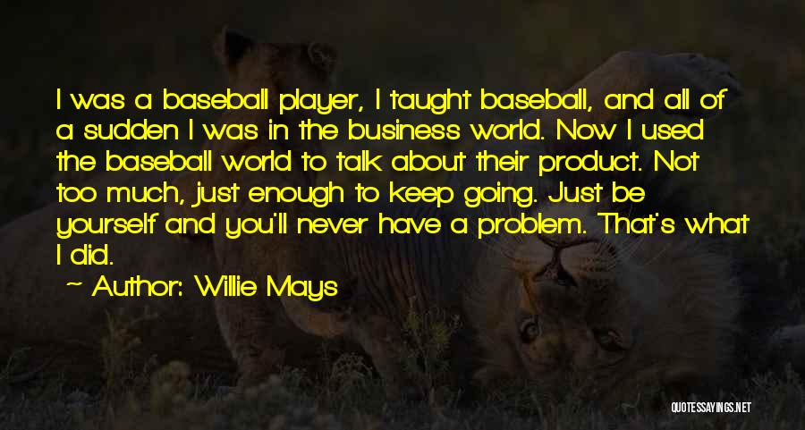 Talk About Yourself Quotes By Willie Mays