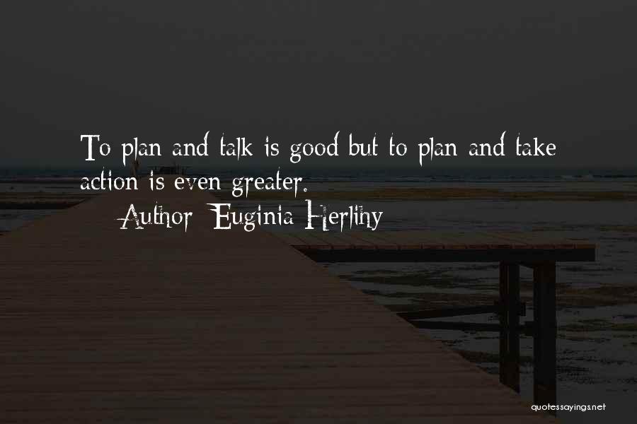 Talk And Action Quotes By Euginia Herlihy