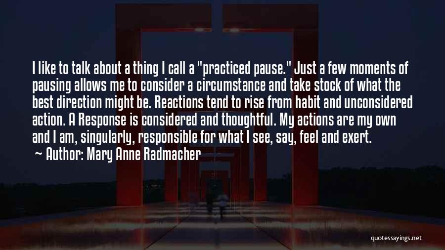 Talk And Action Quotes By Mary Anne Radmacher