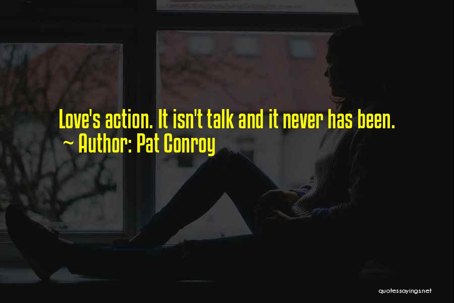 Talk And Action Quotes By Pat Conroy