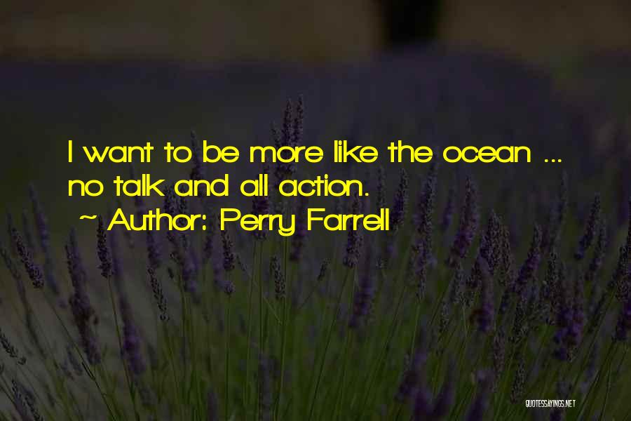 Talk And Action Quotes By Perry Farrell