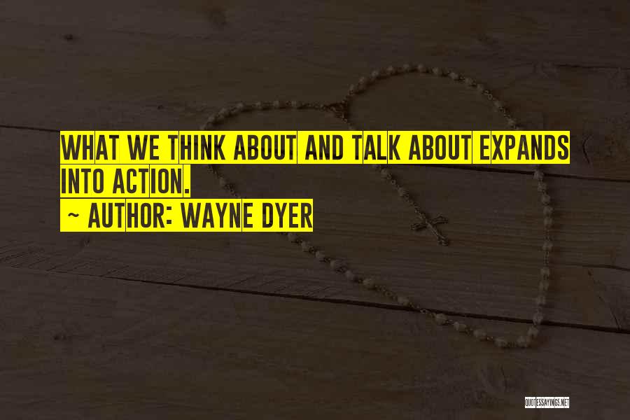 Talk And Action Quotes By Wayne Dyer