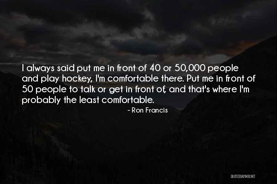 Talk And Play Quotes By Ron Francis Talk And Play Quotes By Ron Francis