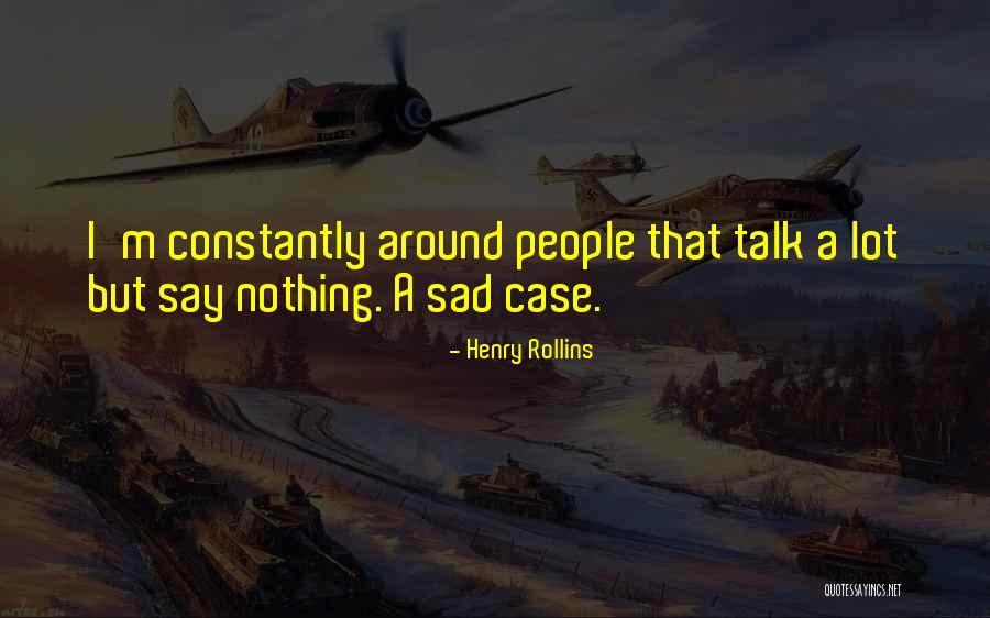 Talk Around Quotes By Henry Rollins Talk Around Quotes By Henry Rollins
