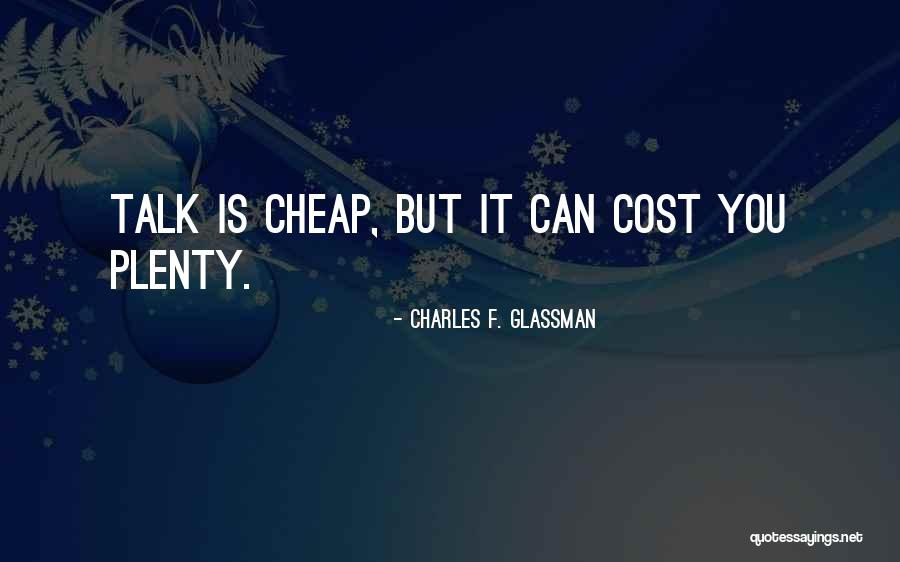 Talk Is Cheap Quotes By Charles F. Glassman