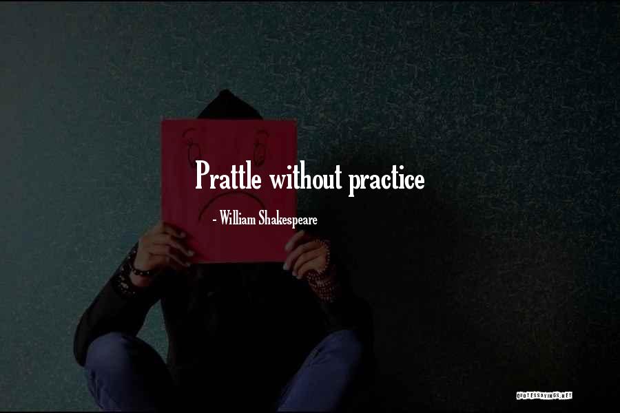 Talk Is Cheap Quotes By William Shakespeare