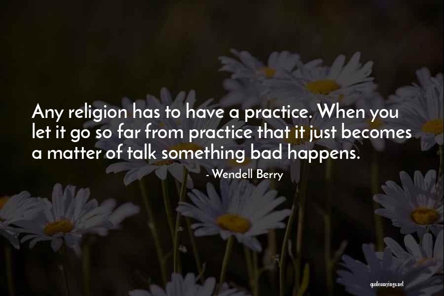 Talk Just Let It Go Quotes By Wendell Berry Talk Just Let It Go Quotes By Wendell Berry