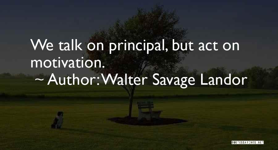 Talk Less Act More Quotes By Walter Savage Landor